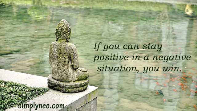 if you can stay positive in a negative situation, you win