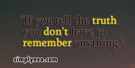"If you tell the truth, you don't have to remember anything."