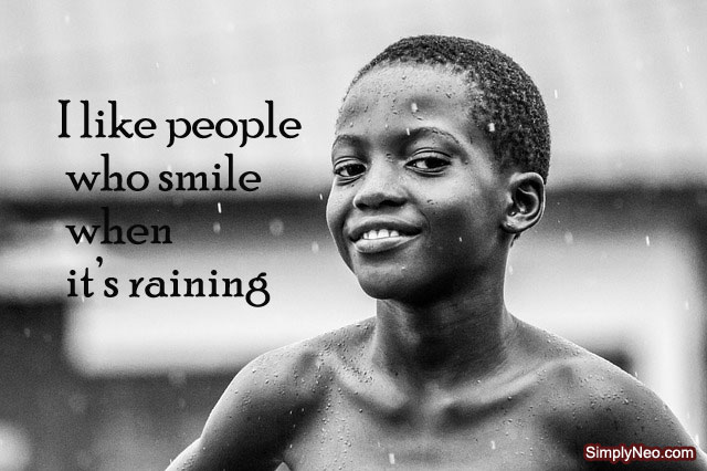 I like people who smile when it’s raining