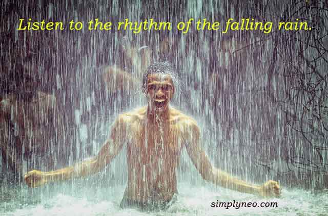 Listen to the rhythm of the falling rain.