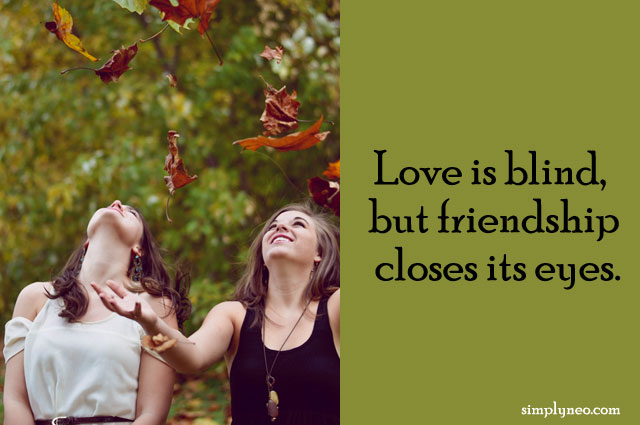 Love is blind, but friendship closes its eyes. happy friendship day 2019, friends forever images, friends forever images download, best friends forever images facebook, images of best friends forever quotes