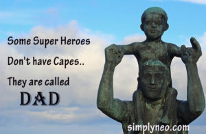 Some Super Heroes Don't have Capes.. They are called Dad