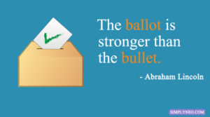 The ballot is stronger than the bullet. - Abraham Lincoln