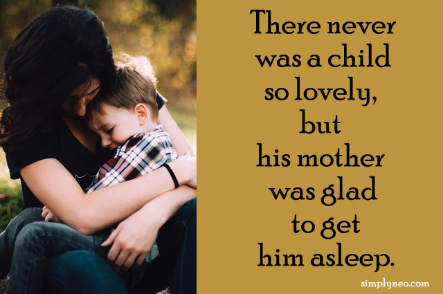 There never was a child so lovely, but his mother was glad to get him asleep.