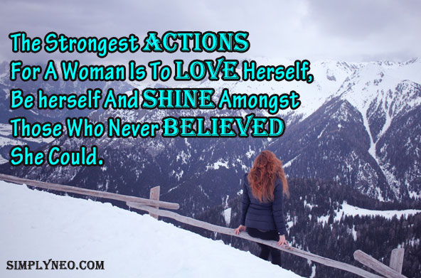 The Strongest Actions For A Woman Is To Love Herself, Be herself And Shine Amongst Those Who Never Believed She Could.
