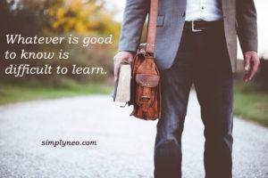 Whatever is good to know is difficult to learn.