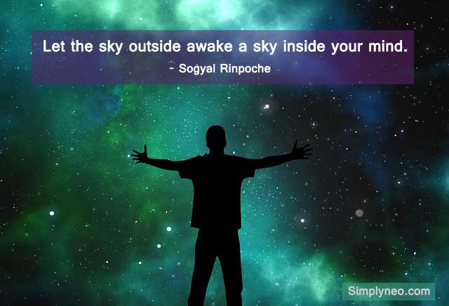 Let the sky outside awake a sky inside your mind. - Sogyal Rinpoche