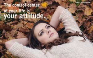 The control center of your life is your attitude. - Norman Cousins