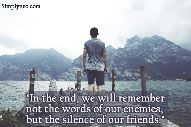 "In the end, we will remember not the words of our enemies, but the silence of our friends." — Martin Luther King Jr. friends forever images