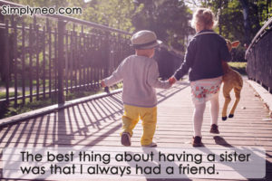 The best thing about having a sister was that I always had a friend. - Cali Rae Turner