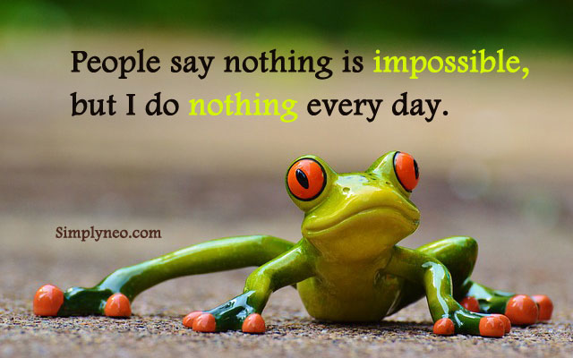 People say nothing is impossible, but I do nothing every day. funny meme