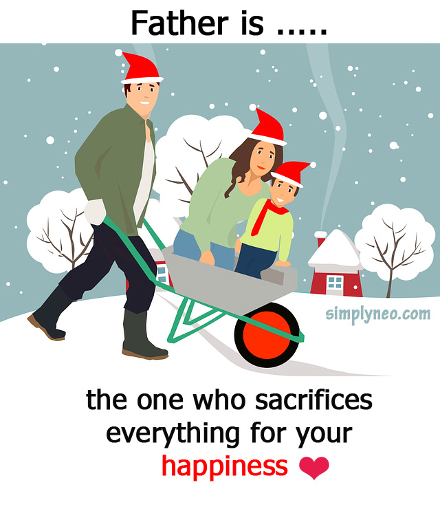 Father is... the one who sacrifices everything for your happiness. Quotes about being father