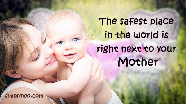 The safest place in the world is Right next to your mother. Woman quotes, mother day quotes, quotes about mother, mother love quotes