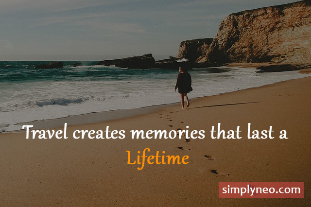 Travel creates memories that last a lifetime, famous inspirational travel quotes