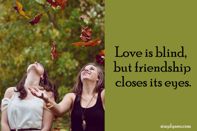 Love is blind, but friendship closes its eyes. happy friendship day 2018, friends forever images, friends forever images download, best friends forever images facebook, images of best friends forever quotes