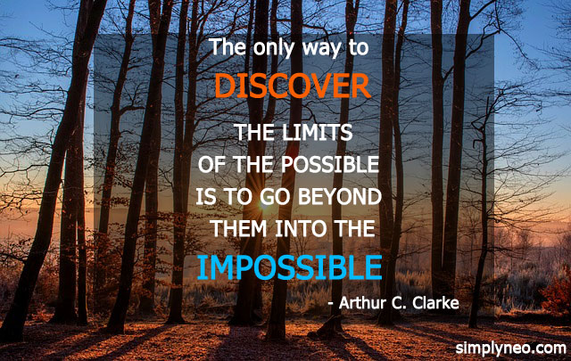 The only way to discover the limits of the possible is to go beyond them into the impossible. - Arthur C. Clarke quotes