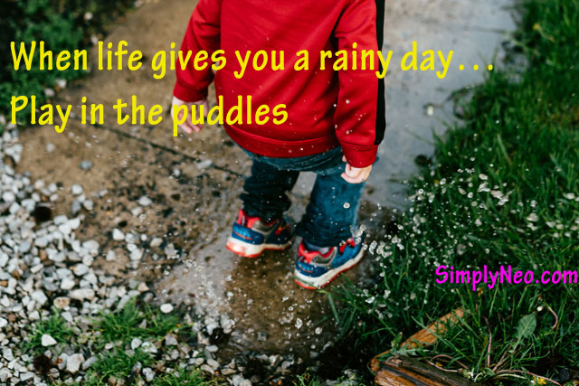 When life gives you a rainy day... Play in puddles