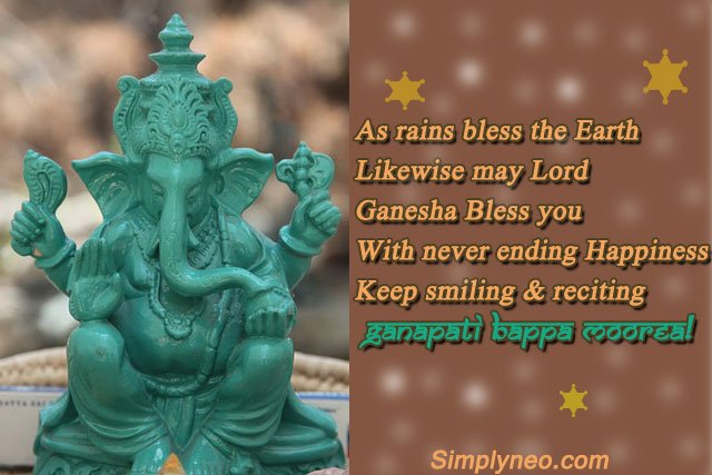 As rains bless the Earth Likewise may Lord Ganesha Bless you With never ending Happiness Keep smiling & reciting Ganapati Bappa Moorea! Happy Ganesh Chaturthi!!!