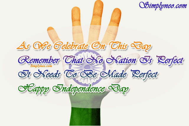As We Celebrate On This Day Remember That No Nation Is Perfect It Needs To Be Made Perfect Happy Independence Day