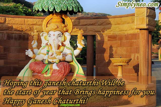 Hoping this ganesh Chaturthi Will be the start of year that Brings happiness for you.Happy Ganesh Chaturthi!
