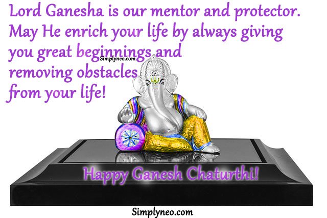 Lord Ganesha is our mentor and protector. May He enrich your life by always giving you great beginnings and removing obstacles from your life! Happy Ganesh Chaturthi!lord ganesha quotes, shree ganesh images, god ganesha images wallpapers, ganapati images, ganesh images hd, ganesha pictures