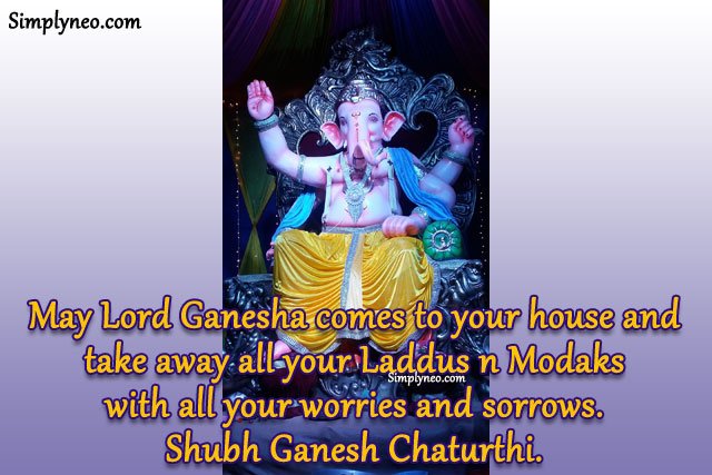 May Lord Ganesha comes to your house and take away all your Laddus n Modaks with all your worries and sorrows. Shubh Ganesh Chaturthi. lord ganesha quotes, shree ganesh images, god ganesha images wallpapers, ganapati images, ganesh images hd, ganesha pictures