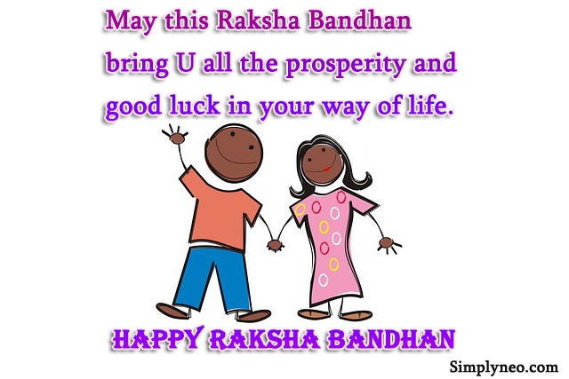 May this Raksha Bandhan bring U all the prosperity and good luck in your way of life.- Happy Raksha Bandhan