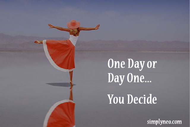 One Day or Day One. You Decide. Positive thinking quotes, success quotes, inspirational life quotes, motivational quotes, quotes that motivate you