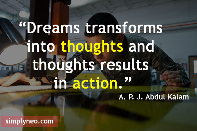 Dreams transforms into thoughts and thoughts results in action. - A. P. J. Abdul Kalam Quotes, dream inspiration quotes about life