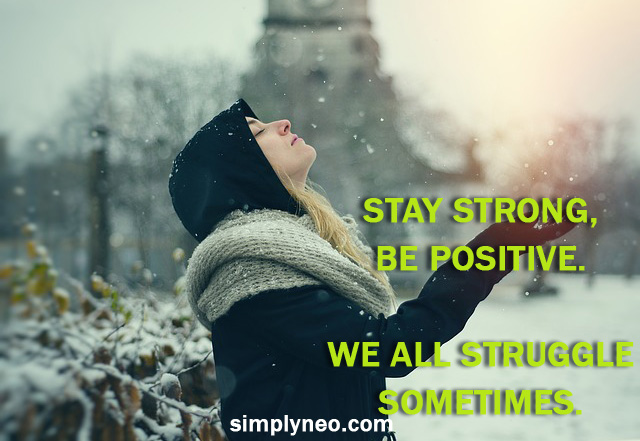 Stay strong, be positive. We all struggle sometimes. positive attitude quote, life quotes, Inspirational life quotes, motivational quotes